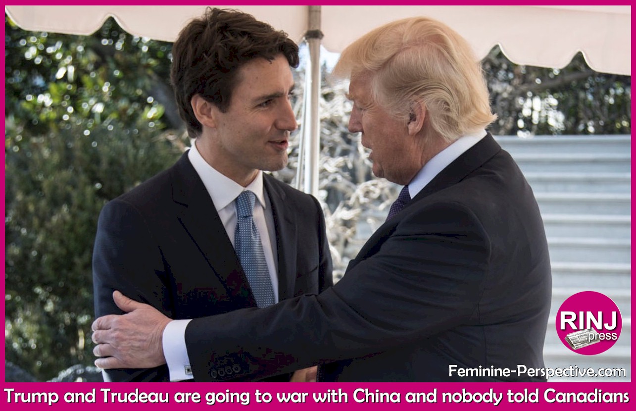 Trump and Trudeau are going to war with China and nobody told Canadians.